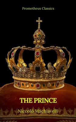 Prince by Niccolo Machiavelli (Best Navigation, Active TOC)(Prometheus Classics)