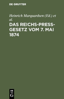 Das Reichs-Preß-Gesetz vom 7. Mai 1874