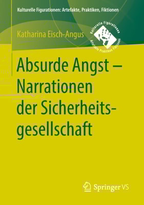 Absurde Angst - Narrationen der Sicherheitsgesellschaft