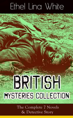 British Mysteries Collection: The Complete 7 Novels & Detective Story : Some Must Watch (The Spiral Staircase), Wax, The Wheel Spins (The Lady Vanishes), Step in the Dark, While She Sleeps, She Faded