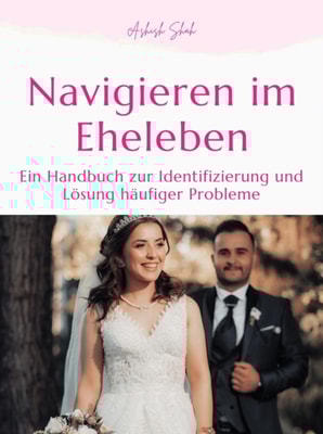 Navigieren im Eheleben: Ein Handbuch zur Identifizierung und Losung haufiger Probleme