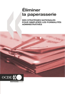 Eliminer la paperasserie Des strategies nationales pour simplifier les formalites administratives