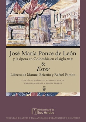 José María Ponce de León y la ópera en Colombia en el siglo xix & Ester, Libreto de Rafael Pombo