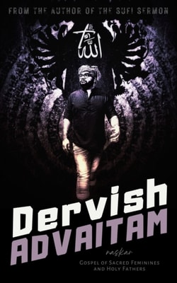 Dervish Advaitam: Gospel of Sacred Feminines and Holy Fathers