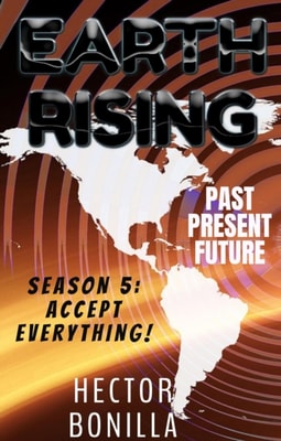 Earth Rising: Past. Present. Future. - Season 5: Accept Everything!