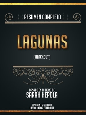 Resumen Completo: Lagunas (Blackout) - Basado En El Libro De Sarah Hepola