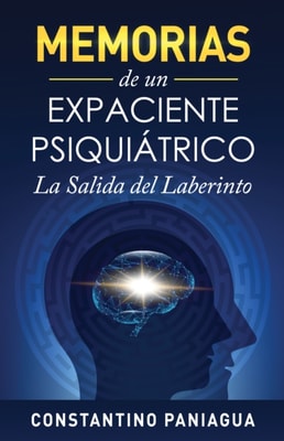 Memorias de un expaciente psiquiatrico. La salida del laberinto.