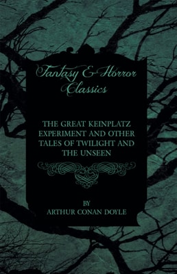 Great Keinplatz Experiment and Other Tales of Twilight and the Unseen (1919)