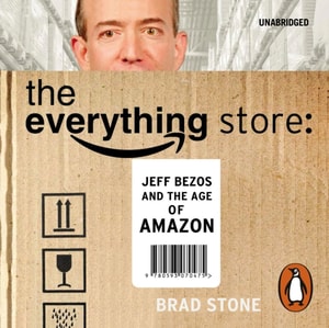 Everything Store: Jeff Bezos and the Age of Amazon