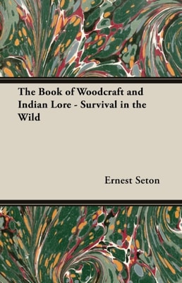 Book of Woodcraft and Indian Lore - Survival in the Wild