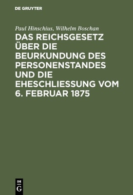 Das Reichsgesetz über die Beurkundung des Personenstandes und die Eheschließung vom 6. Februar 1875
