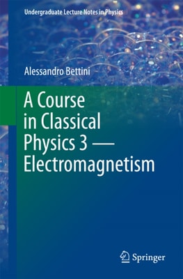 Course in Classical Physics 3 - Electromagnetism