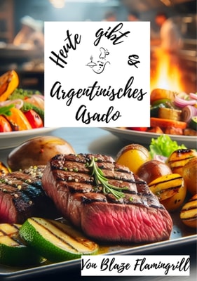 Heute gibt es - Argentinisches Asado