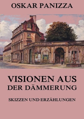 Visionen aus der Dämmerung - Skizzen und Erzählungen