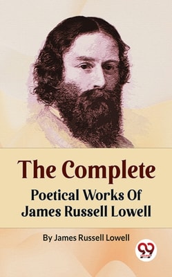 The Complete Poetical Works Of James Russell Lowell