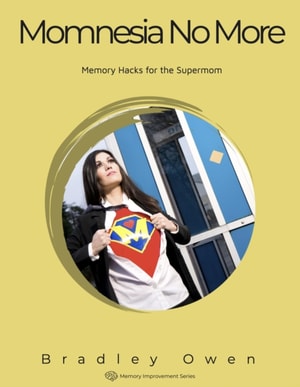 Momnesia No More: Memory Hacks for the Supermom