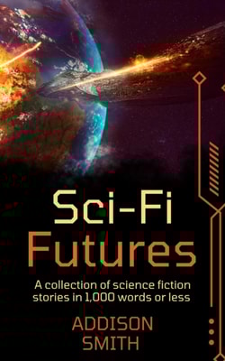 Sci-fi Futures: A Sci-Fi Flash Fiction Collection