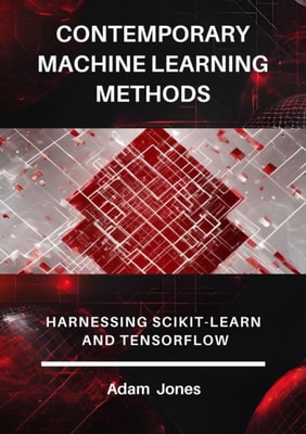 Contemporary Machine Learning Methods: Harnessing Scikit-Learn and TensorFlow
