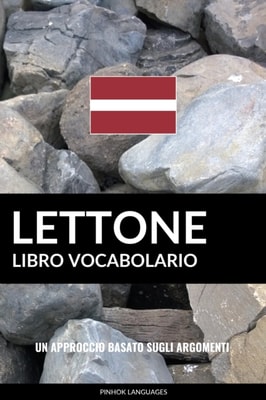 Libro Vocabolario Lettone: Un Approccio Basato sugli Argomenti