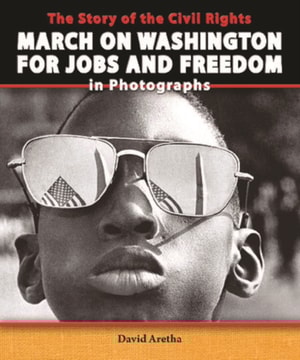 Story of the Civil Rights March on Washington for Jobs and Freedom in Photographs