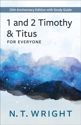1 and 2 Timothy and Titus for Everyone