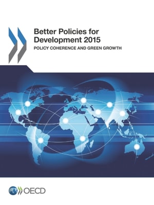 Better Policies for Development 2015 Policy Coherence and Green Growth