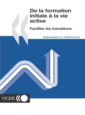De la formation initiale à la vie active Faciliter les transitions