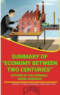 Summary Of "e;Economy Between Two Centuries"e; By Jorge Saborido