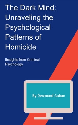 Dark Mind: Unraveling the Psychological Patterns of Homicide