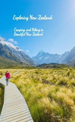 Exploring New Zealand, Camping, and Hiking in Beautiful New Zealand