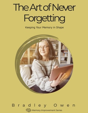 Art of Never Forgetting: Keeping Your Memory in Shape