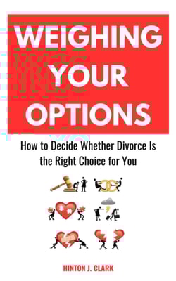 Weighing Your Options: How to Decide Whether Divorce Is the Right Choice for You