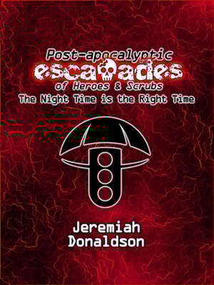 Post-apocalyptic Escapades of Heroes & Scrubs: The Night Time is the Right Time