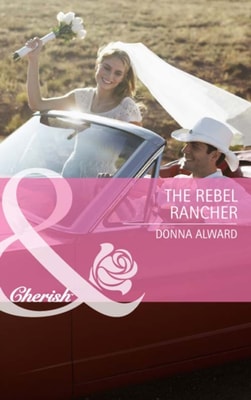 Rebel Rancher (Mills & Boon Cherish) (Cadence Creek Cowboys, Book 2)