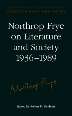 Northrop Frye on Literature and Society, 1936-89