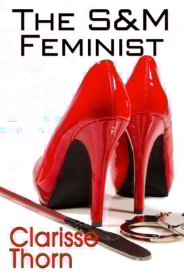 S&M Feminist: Best of Clarisse Thorn