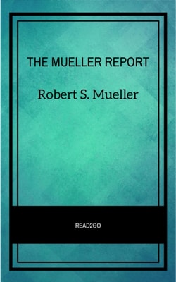 THE MUELLER REPORT :  The Full Report on Donald Trump, Collusion, and Russian Interference in the 2016 U.S. Presidential Election