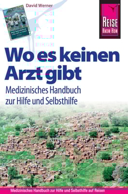 Reise Know-How Wo es keinen Arzt gibt - Medizinisches Handbuch zur Hilfe und Selbsthilfe: Diagnose, Medikamente, Malaria-Prophylaxe, Impfungen, Hygiene, Ernährung. (Sachbuch)