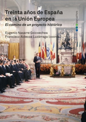 Treinta anos de Espana en la Union Europea. El camino de un proyecto historico