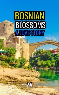 Bosnian Blossoms: A Love Story