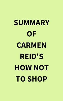 Summary of Carmen Reid's How Not To Shop