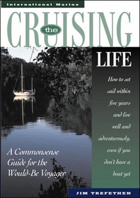 Cruising Life: A Commonsense Guide for the Would-Be Voyager