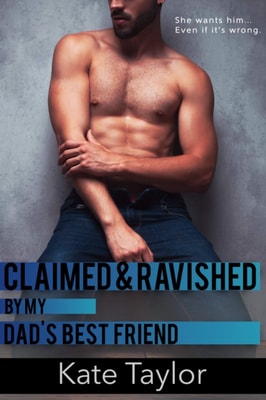 Claimed and Ravished By My Dad's Best Friend
