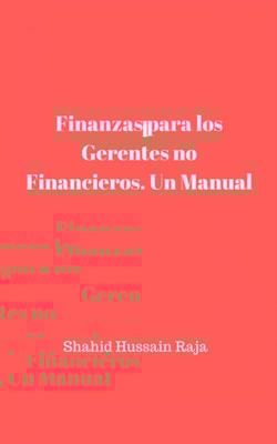 Finanzas para los Gerentes no Financieros. Un Manual