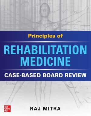 Principles of Rehabilitation Medicine: Case-Based Board Review
