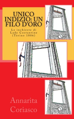 Unico Indizio: un Filo d'Oro (le Indagini di Lady Costantine, Torino 1806)