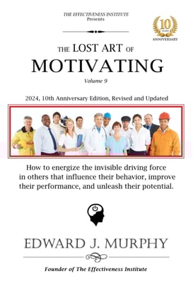 Lost Art of Motivation: How to Consistently Produce Excellent Results by Energizing the Invisible Driving Force in Others That Influences Their Behavior, Improves Their Performance, and Unleashes Their Potential.