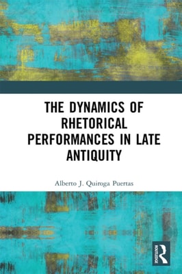 Dynamics of Rhetorical Performances in Late Antiquity