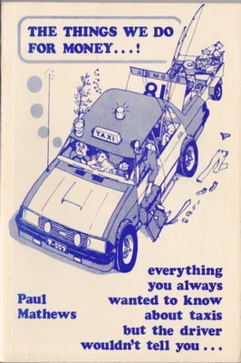 Things We Do for Money...! Everything You Always Wanted to Know about Taxis but the Driver Wouldn't Tell You . .
