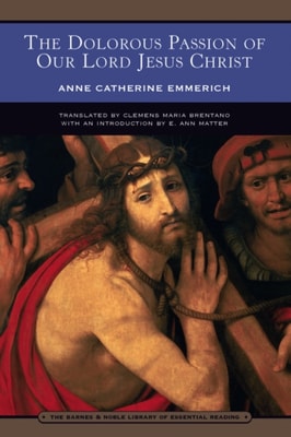Dolorous Passion of Our Lord Jesus Christ (Barnes & Noble Library of Essential Reading)
